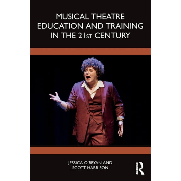 Musical Theatre Education and Training in the 21st Century, (Paperback)