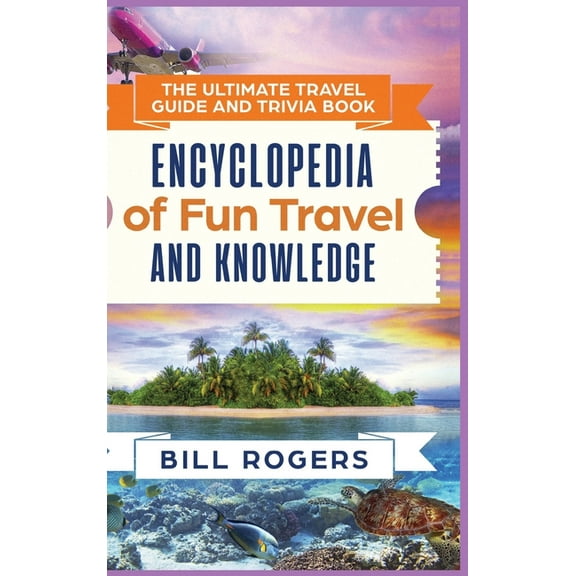 The Ultimate Travel Guide and Trivia Book - Hardcover Version: Encyclopedia of Fun Travel and Knowledge, (Hardcover)