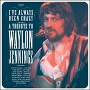 I've Always Been Crazy - A Tribute To Waylon Jennings