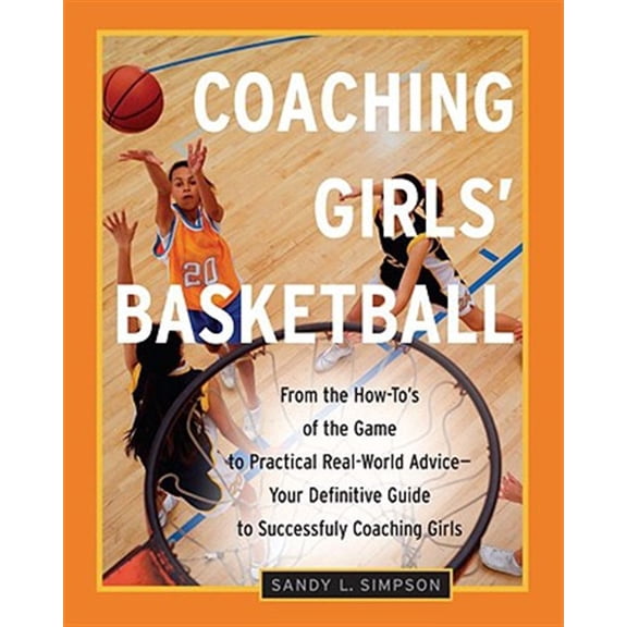 Pre-Owned Coaching Girls' Basketball: From the How-To's of the Game to Practical Real-World Advice--Your Definitive Guide to Successfully Coaching Girls (Paperback) 076153248X 9780761532484