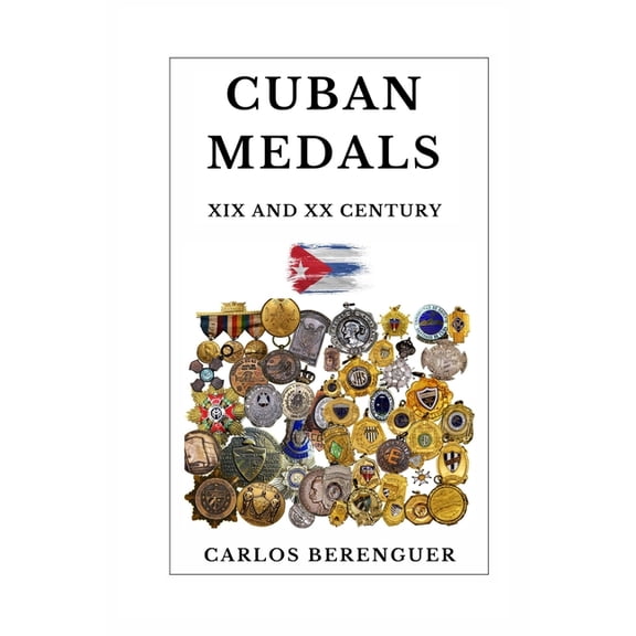 Cuban Medals : XIX AND XX CENTURY: (B&W) A Unique Cultural Legacy (Paperback)