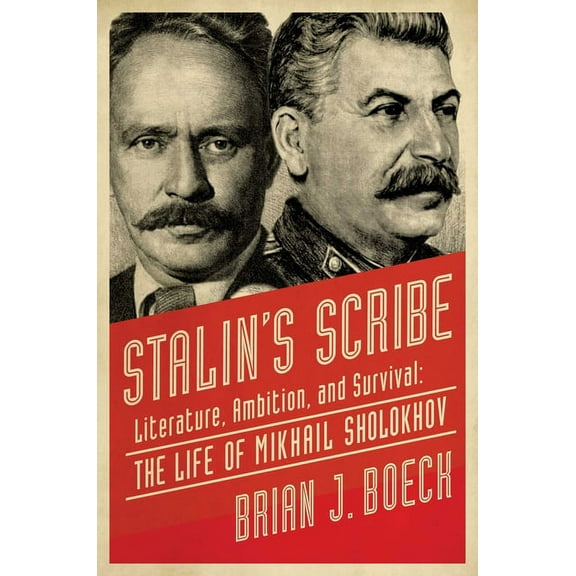 Stalin's Scribe: Literature, Ambition, and Survival: The Life of Mikhail Sholokhov, (Paperback)