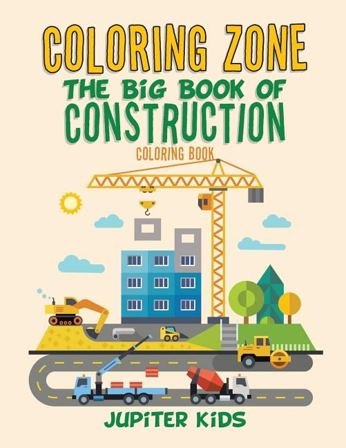 Download Coloring Zone : The Big Book of Construction Coloring Book ...