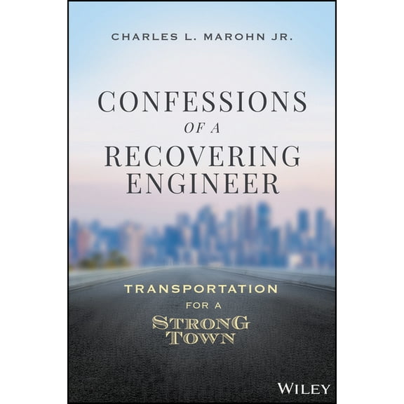 Confessions of a Recovering Engineer: Transportation for a Strong Town (Hardcover)