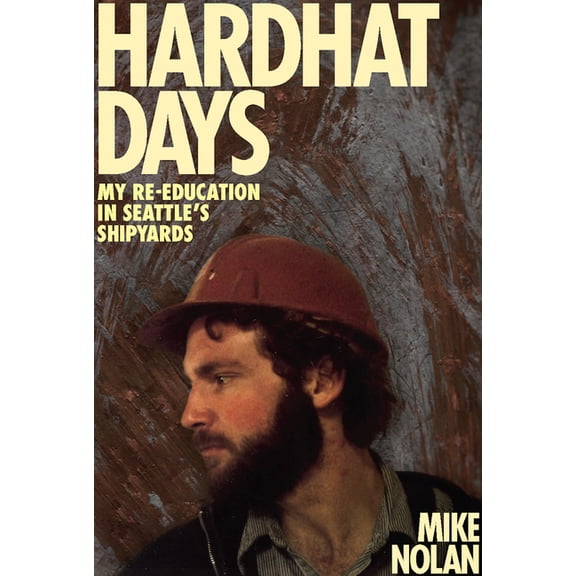 Hardhat Days: My Re-Education in Seattle's Shipyards, (Paperback)