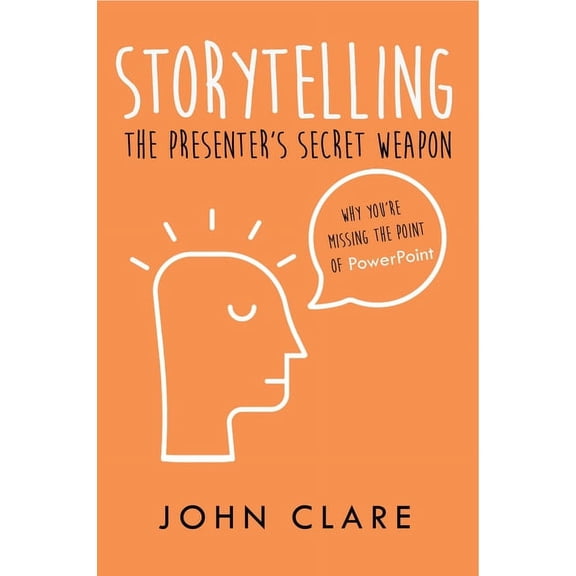 Storytelling: The Presenter's Secret Weapon, (Paperback)