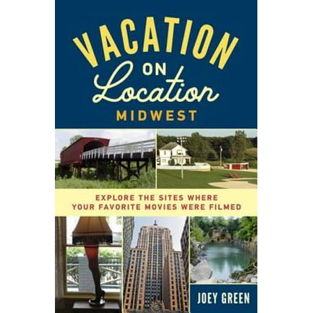 Vacation on Location, Midwest - eBook (Best Places To Vacation Midwest)