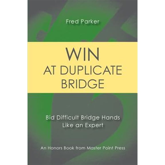 Pre-Owned Win at Duplicate Bridge: Bid Difficult Bridge Hands Like an Expert (Paperback) 1771401907 9781771401906