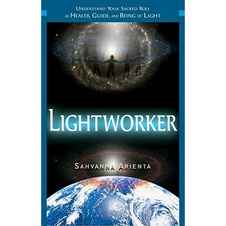 Lightworker : Understand Your Sacred Role as Healer, Guide, and Being of
