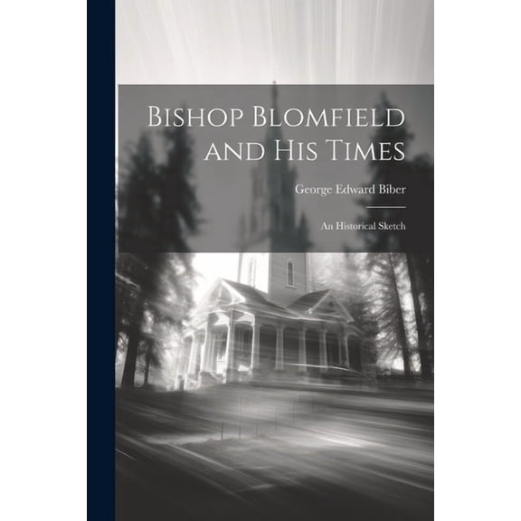 Bishop Blomfield and His Times: An Historical Sketch (Paperback)