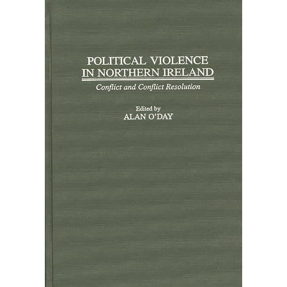 Political Violence in Northern Ireland: Conflict and Conflict Resolution, (Hardcover)