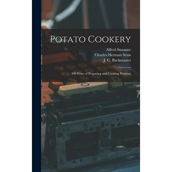 Potato Cookery: 300 Ways of Preparing and Cooking Potatoes (Hardcover)