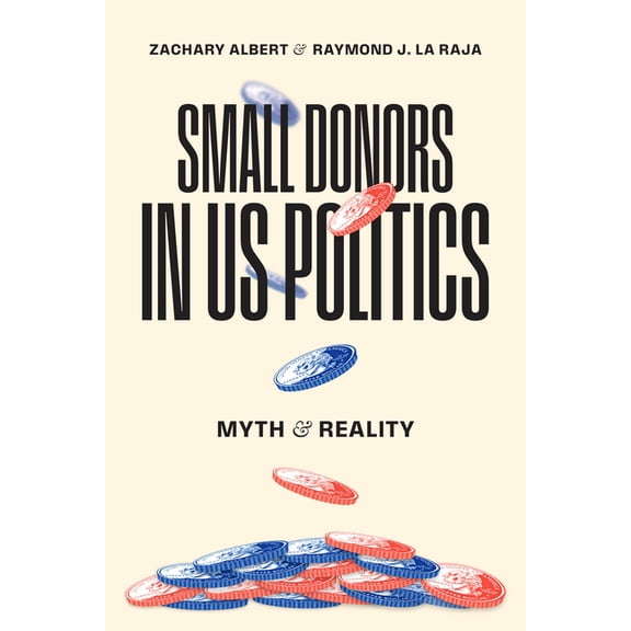 Chicago Studies in American Politics Small Donors in Us Politics: Myth and Reality, (Paperback)