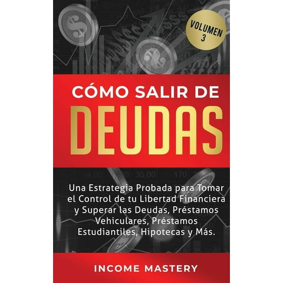 Cómo Salir de Deudas: Una Estrategia Probada Para Tomar El Control de Tu Libertad Financiera y Superar Las Deudas, Prést, (Paperback)