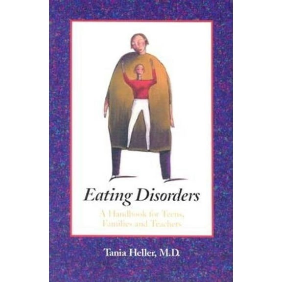 Eating Disorders: A Handbook for Teens, Families, and Teachers, (Paperback)