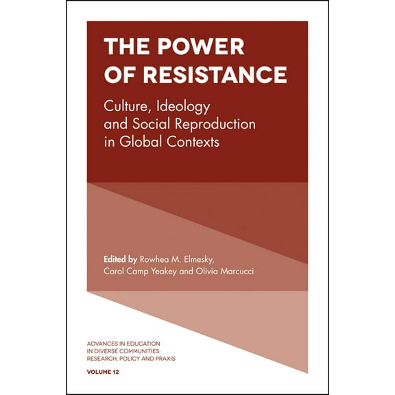 Advances in Education in Diverse Communi The Power of Resistance: Culture, Ideology and Social Reproduction in Global Contexts, Book 12, (Hardcover)
