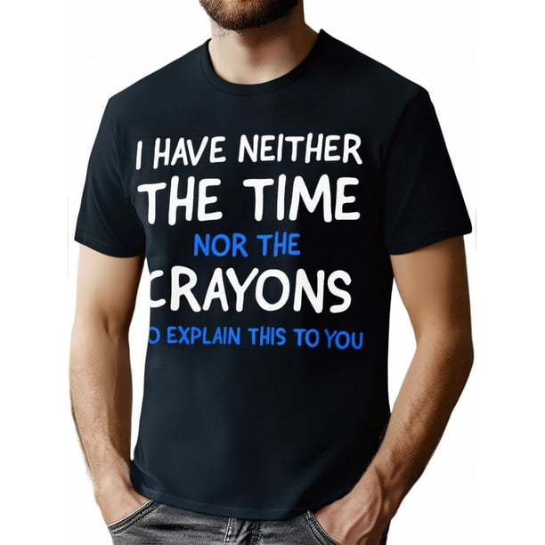 I Don't Have The Time Or The Crayons Graphic Men's Short Sleeve T-shirt, Comfy Stretchy Trendy Tees For Summer, Casual Daily Style Fashion Clothing