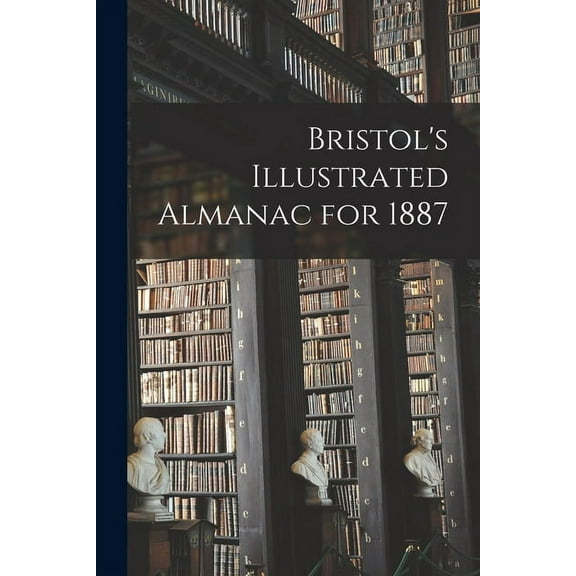 Bristol's Illustrated Almanac for 1887, (Paperback)