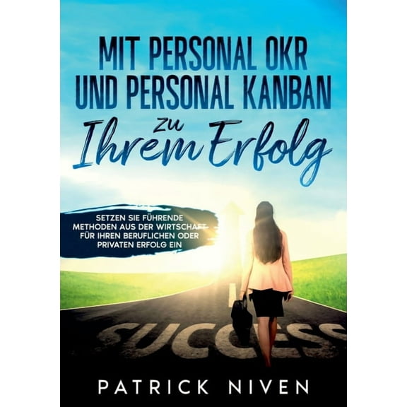 Mit Personal OKR und Personal Kanban zu Ihrem Erfolg: Setzen Sie führende Methoden aus der Wirtschaft für Ihren beruflic, (Paperback)