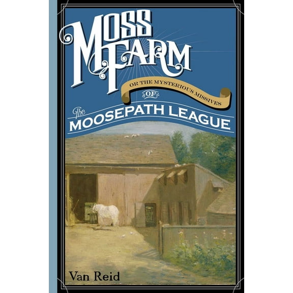 Moss Farm: Or the Mysterious Missives of the Moosepath League, (Paperback)