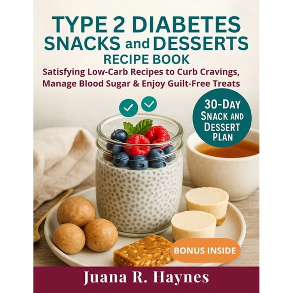 Type 2 Diabetes Snacks And Desserts Recipe Book: Satisfying Low-Carb Recipes to Curb Cravings, Manage Blood Sugar & , (Paperback)