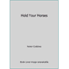 Hold Your Horses [Hardcover - Used]