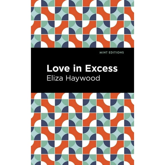 Mint Editions (Women Writers) Love in Excess, (Paperback)