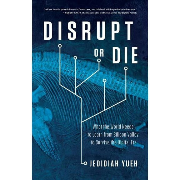 Disrupt or Die: What the World Needs to Learn from Silicon Valley to Survive the Digital Era, (Paperback)