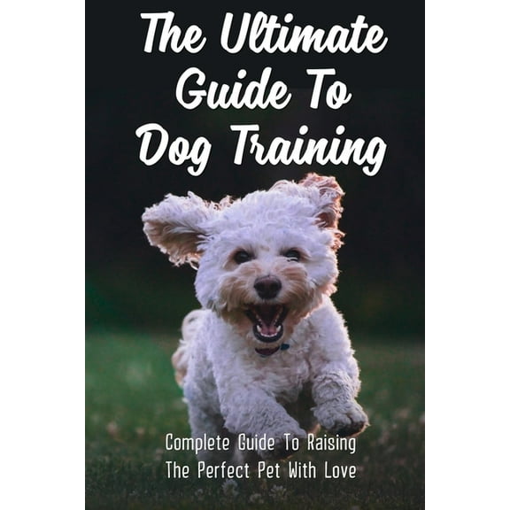 The Ultimate Guide To Dog Training (Paperback)