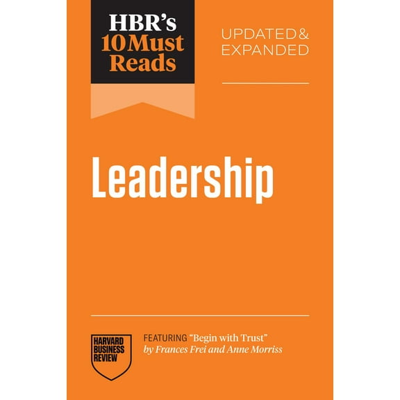 HBR's 10 Must Reads on Leadership, Updated and Expanded (featuring Begin with Trust by Frances X. Frei and Anne Morriss) (Paperback)