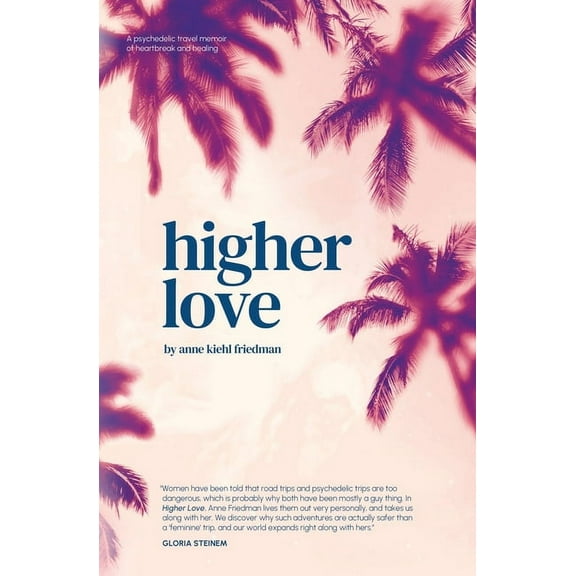 Higher Love: A Psychedelic Travel Memoir of Heartbreak and Healing, (Paperback)