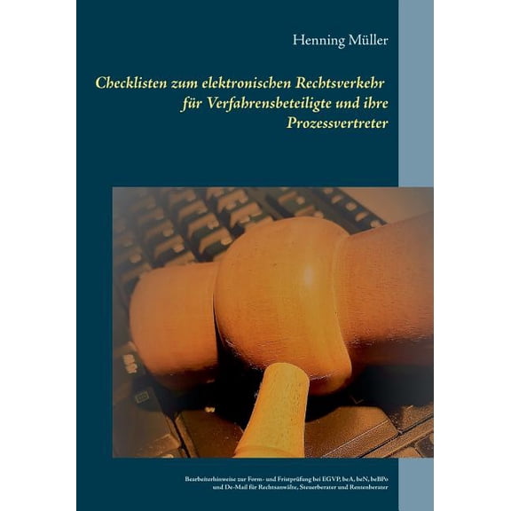 Checklisten zum elektronischen Rechtsverkehr fÃ¼r Verfahrensbeteiligte und ihre Prozessvertreter: Bearbeiterhinweise zur , (Paperback)