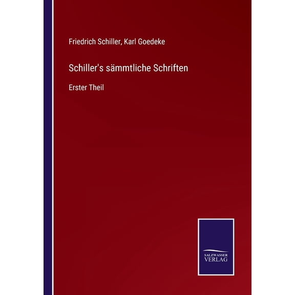 Schiller's sÃ¤mmtliche Schriften: Erster Theil, (Paperback)