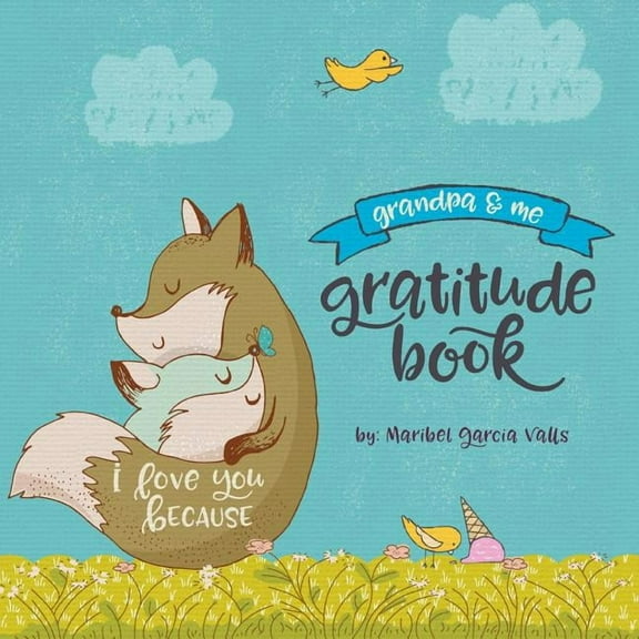 I Love You Because I Love You Because: Grandpa and Me Gratitude Book, Book 4, (Paperback)
