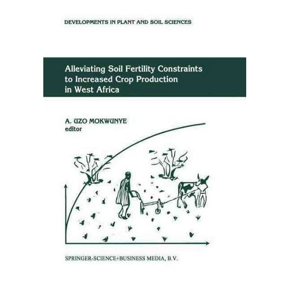 Developments in Plant and Soil Sciences: Alleviating Soil Fertility Constraints to Increased Crop Production in West Africa (Paperback)