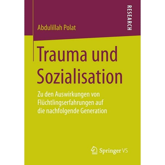 Trauma Und Sozialisation: Zu Den Auswirkungen Von FlÃ¼chtlingserfahrungen Auf Die Nachfolgende Generation, (Paperback)