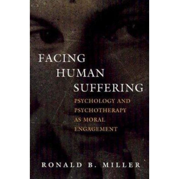 Pre-Owned Facing Human Suffering: Psychology and Psychotherapy as Moral Engagement (Hardcover) 1591471095 9781591471097