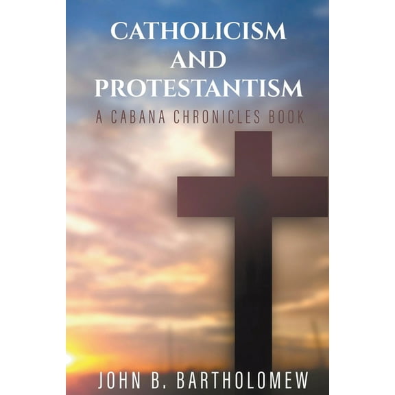 The Cabana Chronicles Catholicism and Protestantism, (Paperback)