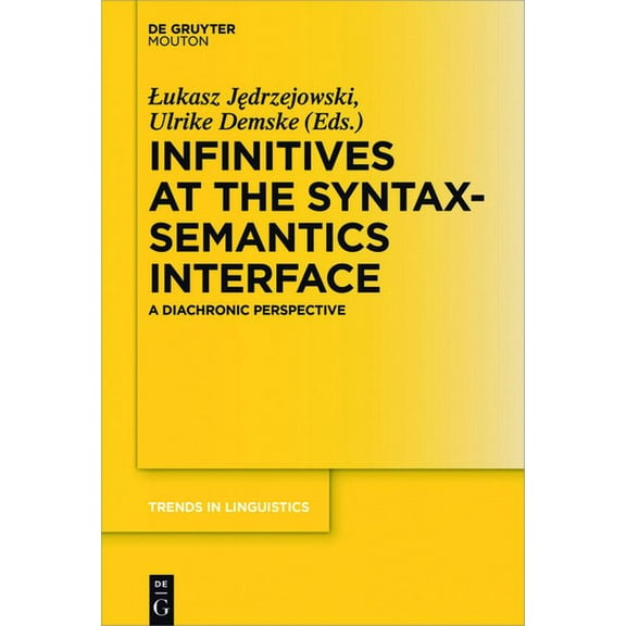 Trends in Linguistics. Studies and Monog Infinitives at the Syntax-Semantics Interface: A Diachronic Perspective, Book 306, (Hardcover)