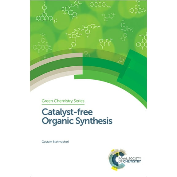 Green Chemistry Catalyst-Free Organic Synthesis, Book 51, (Hardcover)