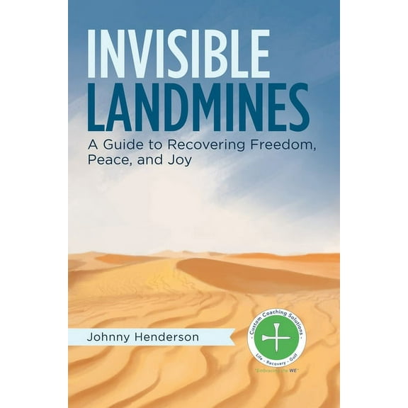 Invisible Landmines: A Guide to Recovering Freedom, Peace, and Joy, (Paperback)