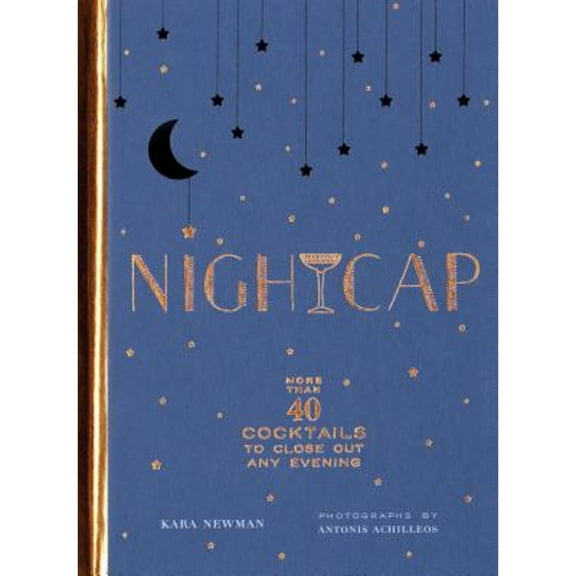 Pre-Owned Nightcap: More Than 40 Cocktails to Close Out Any Evening (Hardcover) 1452170681 9781452170688