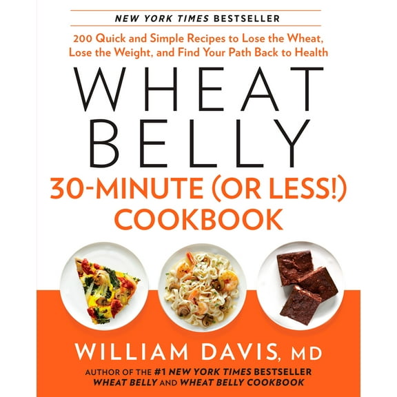 Pre-Owned Wheat Belly 30-Minute (or Less!) Cookbook: 200 Quick and Simple Recipes to Lose the Wheat, Lose the Weight, and Find Your Path Back to Health (Hardcover) 1623362083 9781623362089
