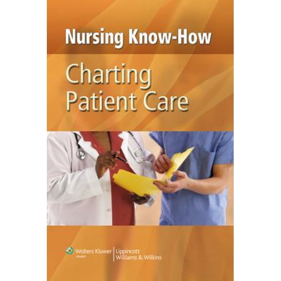 Pre-Owned Charting Patient Care (Nursing Know-how) (Paperback) 0781791944 9780781791946