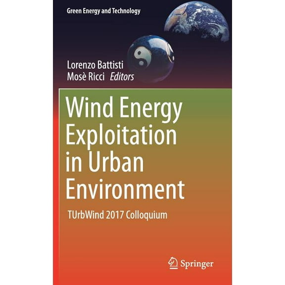 Green Energy and Technology Wind Energy Exploitation in Urban Environment: Turbwind 2017 Colloquium, (Hardcover)