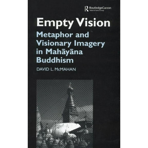 Routledge Critical Studies in Buddhism Empty Vision: Metaphor and Visionary Imagery in Mahayana Buddhism, (Paperback)