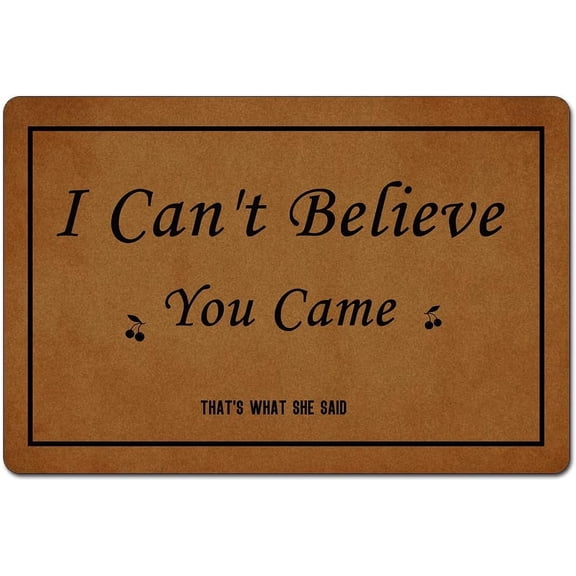 I Can't Believe You Came That's What She Said Mats for Front Door Entry Front Porch Doormat Non-Slip Carpet Rugs Floor Mat Decorative for Home Bathroom Kitchen Indoor 18x30 Inch