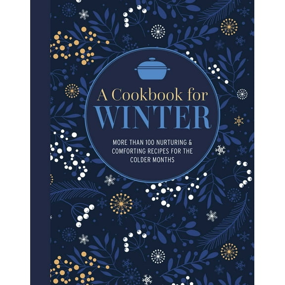 A Cookbook for Winter : More than 95 nurturing & comforting recipes for the colder months (Hardcover)