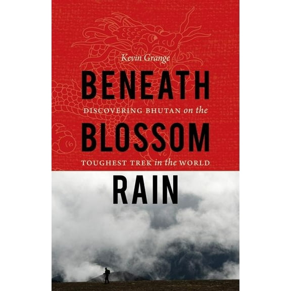 Outdoor Lives Beneath Blossom Rain: Discovering Bhutan on the Toughest Trek in the World, (Paperback)