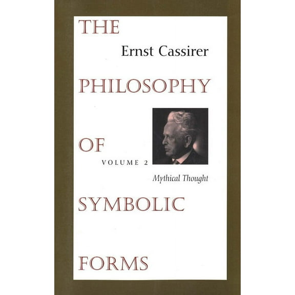 The Philosophy of Symbolic Forms : Volume 2: Mythical Thought (Paperback)